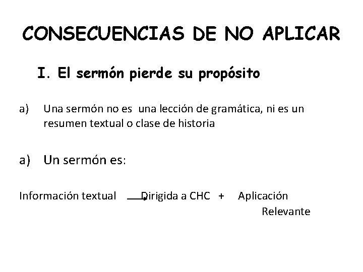 CONSECUENCIAS DE NO APLICAR I. El sermón pierde su propósito a) Una sermón no