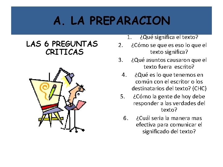 A. LA PREPARACION LAS 6 PREGUNTAS CRITICAS 1. ¿Qué significa el texto? 2. ¿Cómo