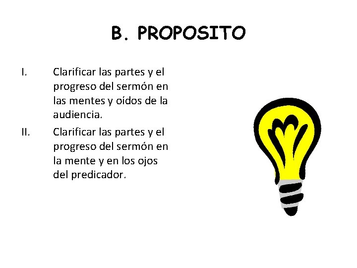 B. PROPOSITO I. II. Clarificar las partes y el progreso del sermón en las