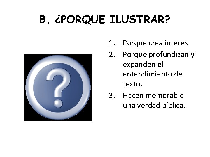 B. ¿PORQUE ILUSTRAR? 1. Porque crea interés 2. Porque profundizan y expanden el entendimiento