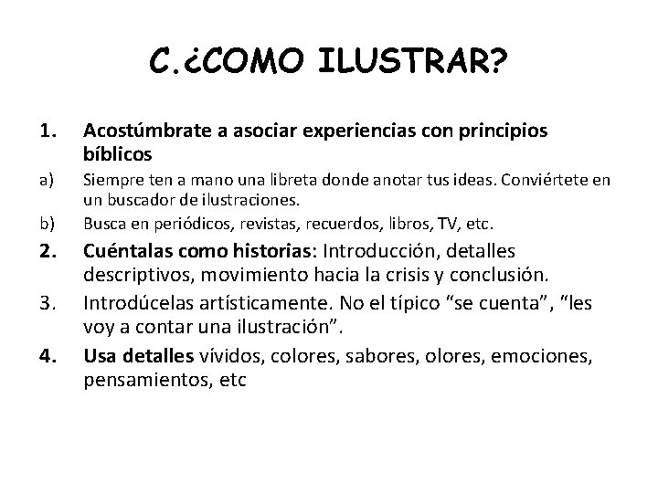 C. ¿COMO ILUSTRAR? 1. Acostúmbrate a asociar experiencias con principios bíblicos a) Siempre ten