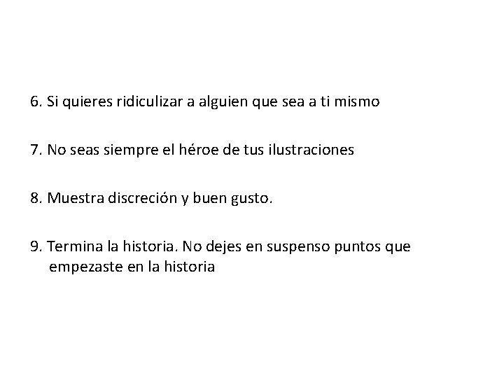 6. Si quieres ridiculizar a alguien que sea a ti mismo 7. No seas