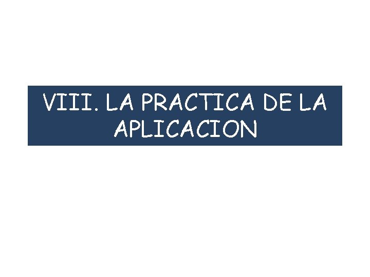 VIII. LA PRACTICA DE LA APLICACION 