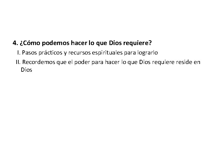 4. ¿Cómo podemos hacer lo que Dios requiere? I. Pasos prácticos y recursos espirituales