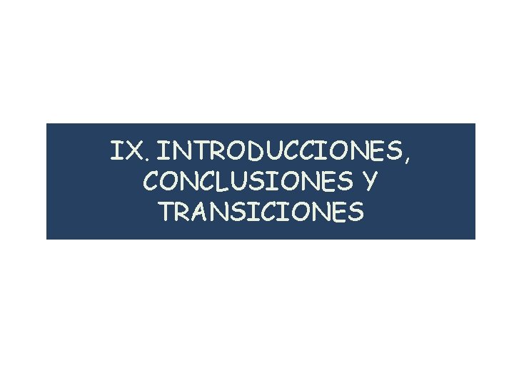 IX. INTRODUCCIONES, CONCLUSIONES Y TRANSICIONES 