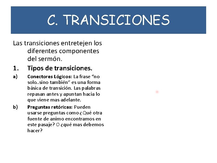 C. TRANSICIONES Las transiciones entretejen los diferentes componentes del sermón. 1. Tipos de transiciones.