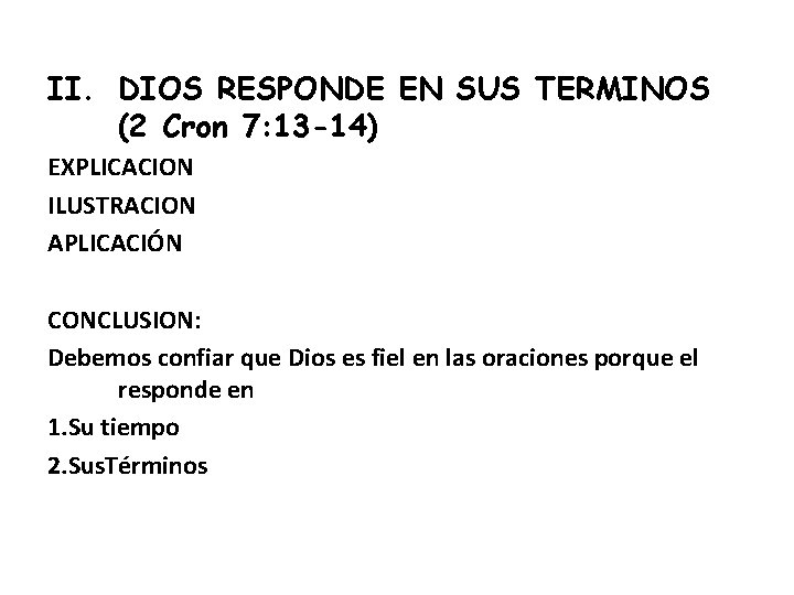 II. DIOS RESPONDE EN SUS TERMINOS (2 Cron 7: 13 -14) EXPLICACION ILUSTRACION APLICACIÓN