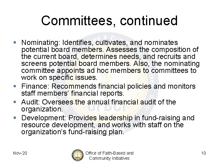 Committees, continued § Nominating: Identifies, cultivates, and nominates potential board members. Assesses the composition