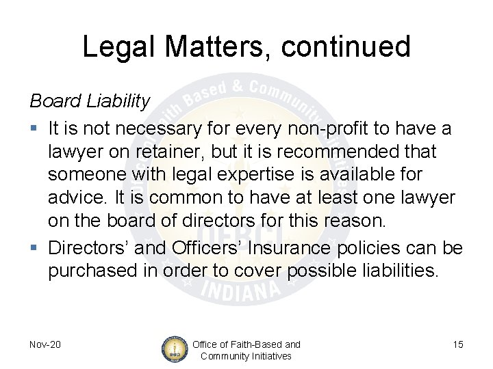 Legal Matters, continued Board Liability § It is not necessary for every non-profit to