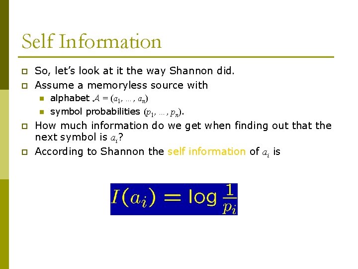 Self Information p p So, let’s look at it the way Shannon did. Assume