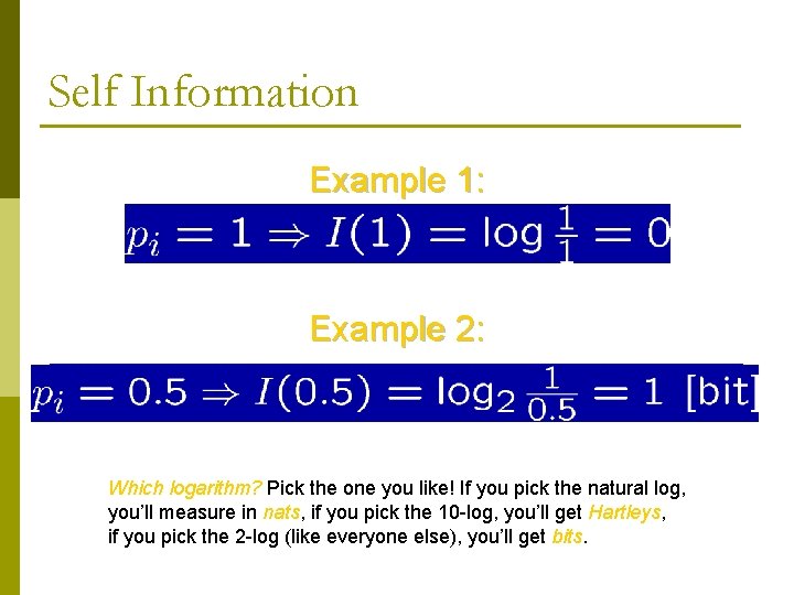 Self Information Example 1: Example 2: Which logarithm? Pick the one you like! If