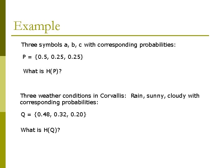 Example Three symbols a, b, c with corresponding probabilities: P = {0. 5, 0.