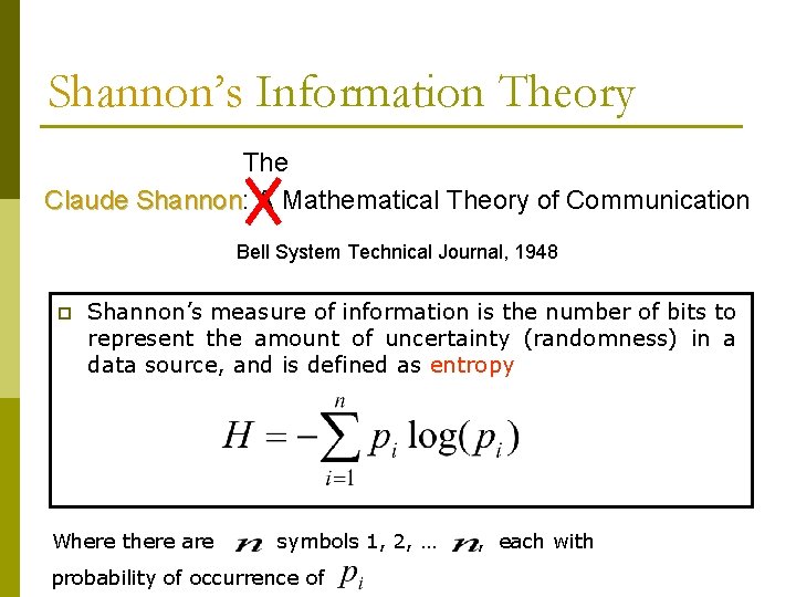 Shannon’s Information Theory The Claude Shannon: Shannon A Mathematical Theory of Communication Bell System