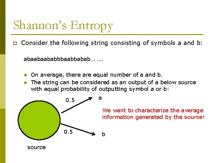 Shannon’s Entropy p Consider the following string consisting of symbols a and b: abaabaababbbaabbabab…