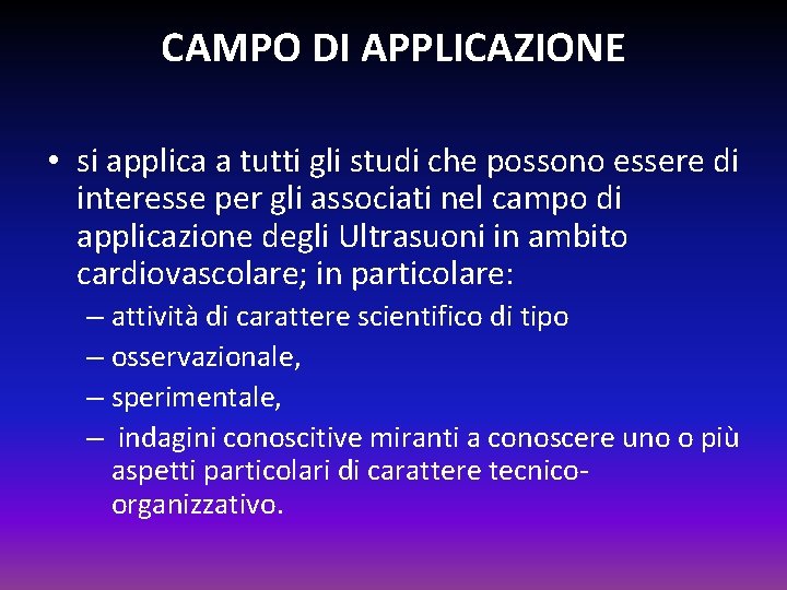 CAMPO DI APPLICAZIONE • si applica a tutti gli studi che possono essere di