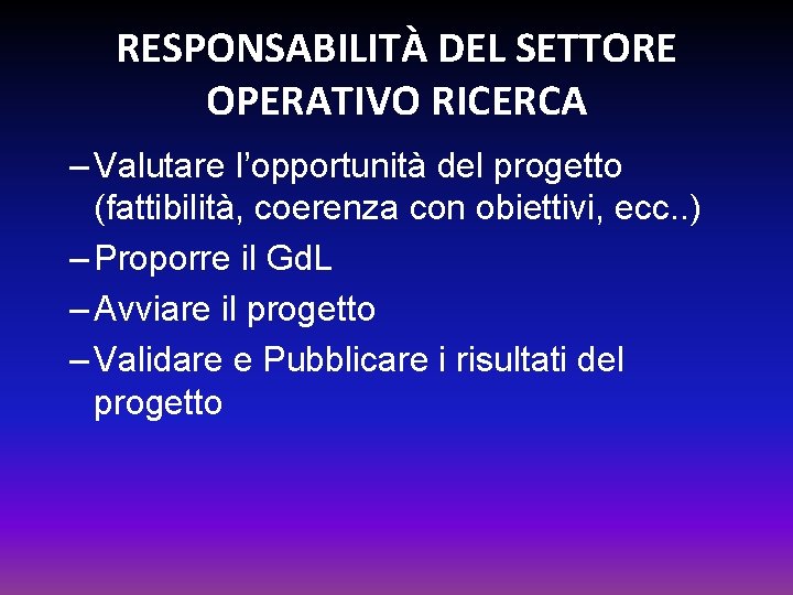 RESPONSABILITÀ DEL SETTORE OPERATIVO RICERCA – Valutare l’opportunità del progetto (fattibilità, coerenza con obiettivi,