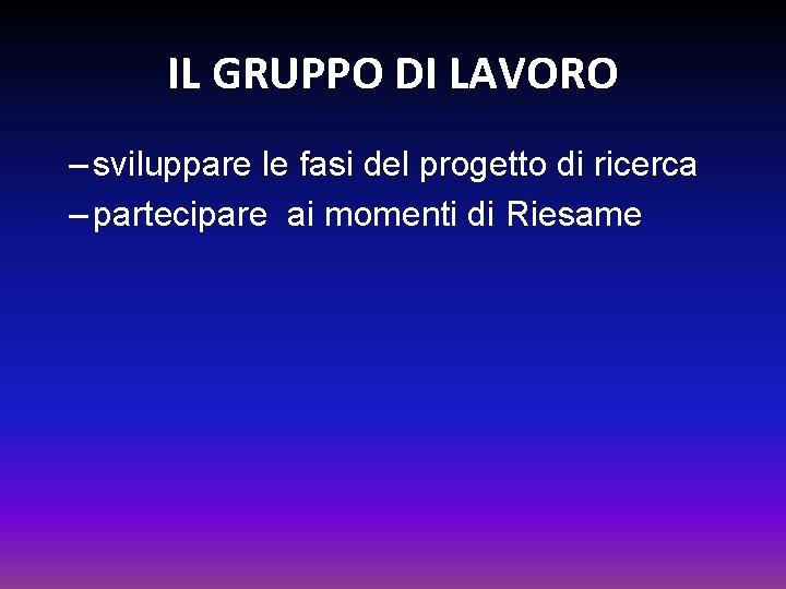 IL GRUPPO DI LAVORO – sviluppare le fasi del progetto di ricerca – partecipare