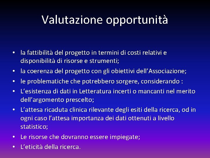 Valutazione opportunità • la fattibilità del progetto in termini di costi relativi e disponibilità