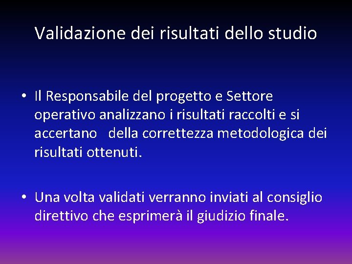 Validazione dei risultati dello studio • Il Responsabile del progetto e Settore operativo analizzano