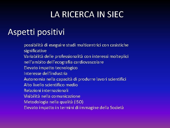 LA RICERCA IN SIEC Aspetti positivi possibilità di eseguire studi multicentrici con casistiche significative