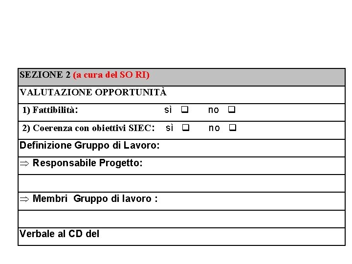 SEZIONE 2 (a cura del SO RI) VALUTAZIONE OPPORTUNITÀ 1) Fattibilità: sì no 2)
