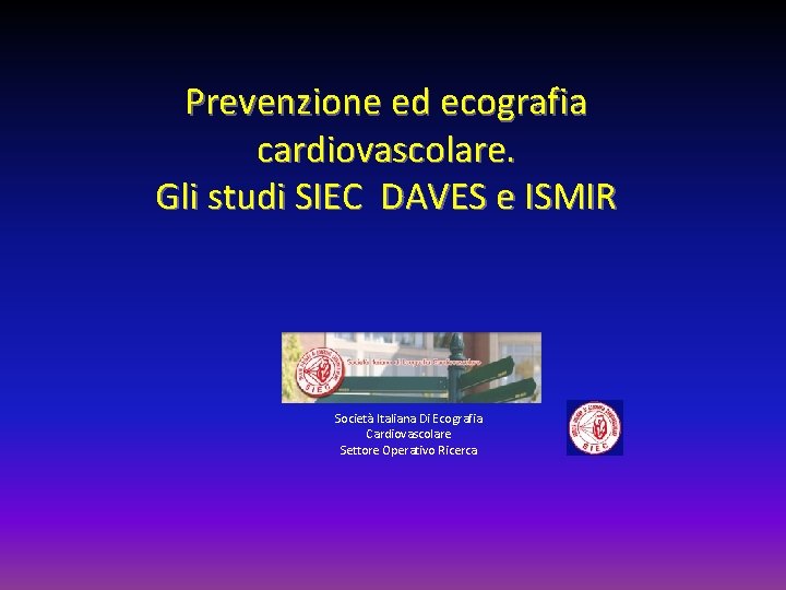 Prevenzione ed ecografia cardiovascolare. Gli studi SIEC DAVES e ISMIR Società Italiana Di Ecografia