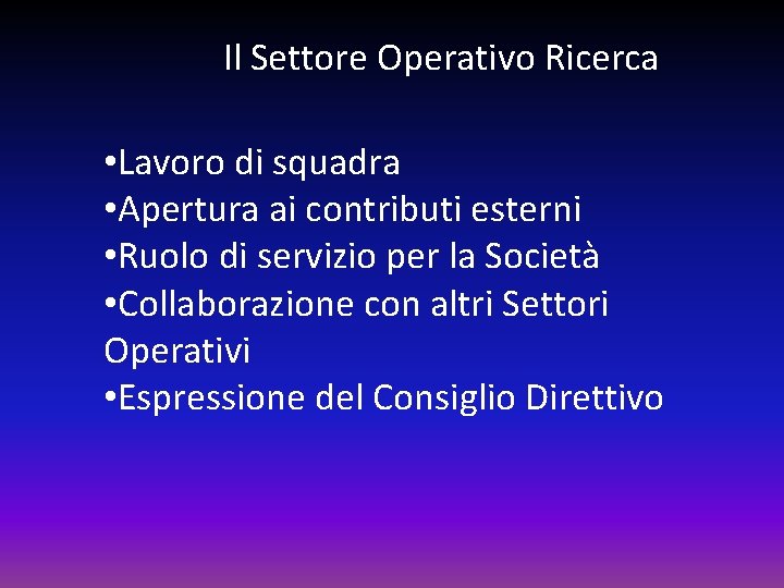 Il Settore Operativo Ricerca • Lavoro di squadra • Apertura ai contributi esterni •