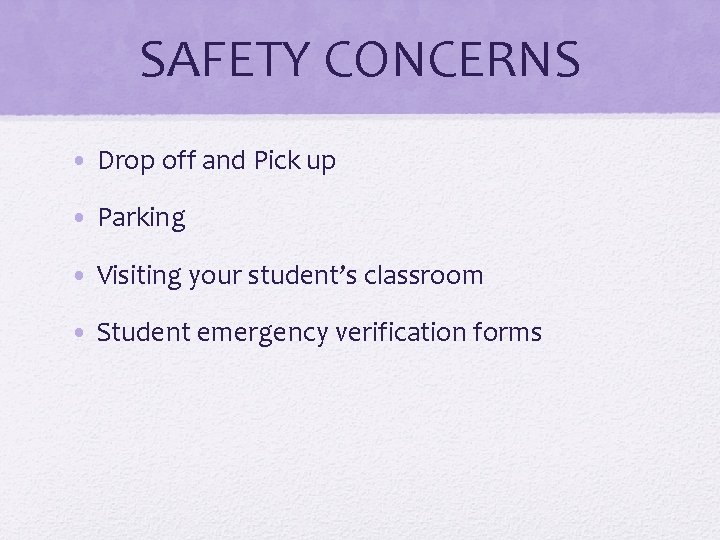 SAFETY CONCERNS • Drop off and Pick up • Parking • Visiting your student’s