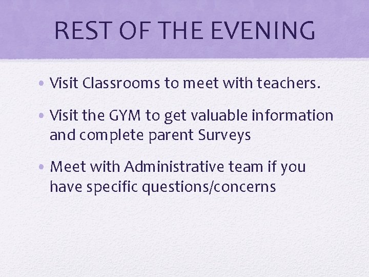 REST OF THE EVENING • Visit Classrooms to meet with teachers. • Visit the