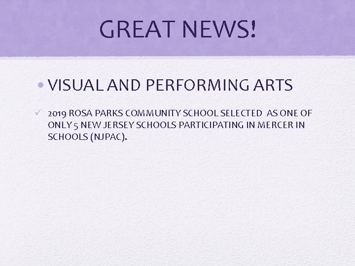 GREAT NEWS! • VISUAL AND PERFORMING ARTS ü 2019 ROSA PARKS COMMUNITY SCHOOL SELECTED