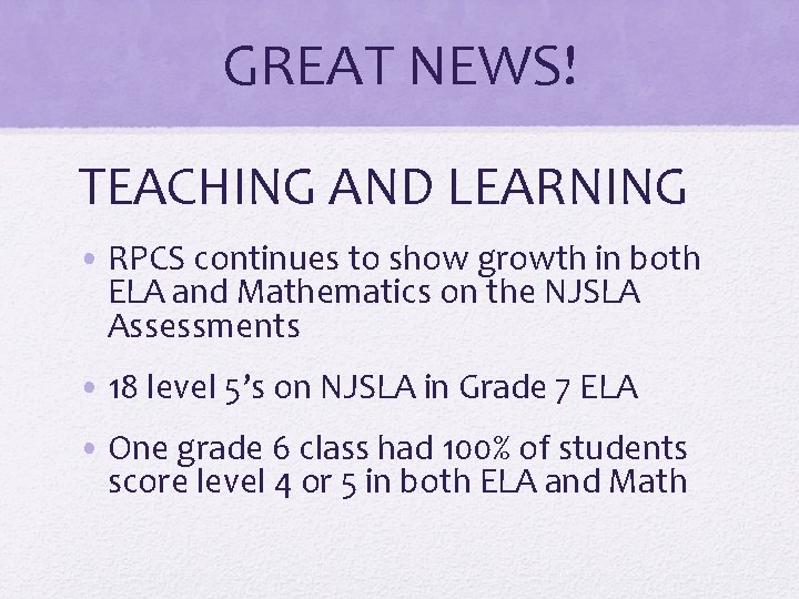 GREAT NEWS! TEACHING AND LEARNING • RPCS continues to show growth in both ELA