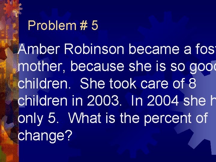 Problem # 5 Amber Robinson became a fost mother, because she is so good