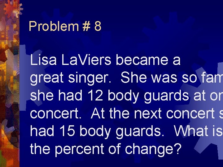 Problem # 8 Lisa La. Viers became a great singer. She was so fam