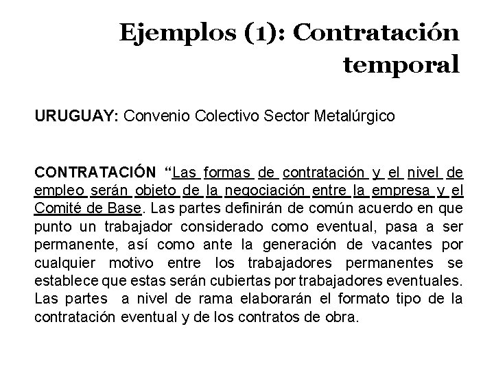 Ejemplos (1): Contratación temporal URUGUAY: Convenio Colectivo Sector Metalúrgico CONTRATACIÓN “Las formas de contratación