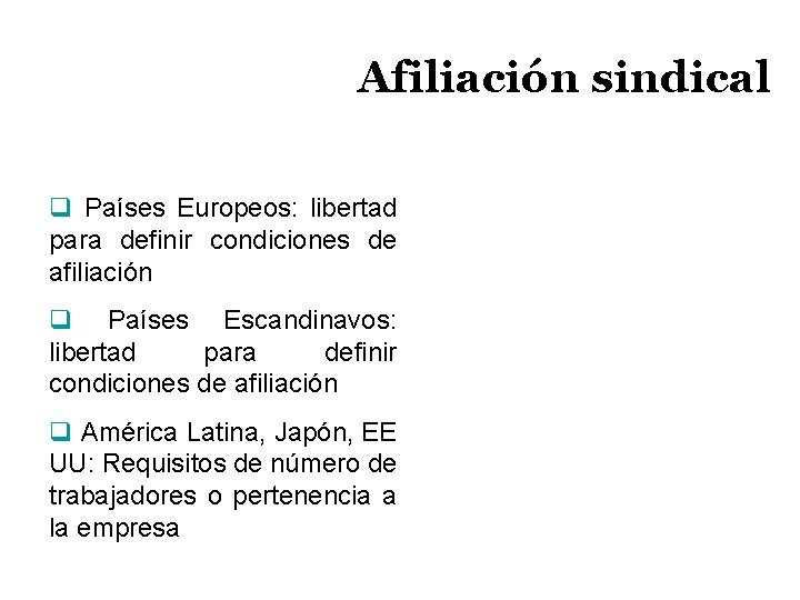 Afiliación sindical q Países Europeos: libertad para definir condiciones de afiliación q Países Escandinavos: