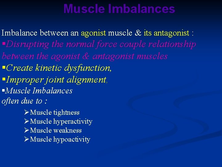 Muscle Imbalances Imbalance between an agonist muscle & its antagonist : §Disrupting the normal