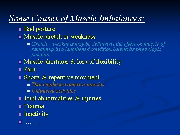 Some Causes of Muscle Imbalances: n n Bad posture Muscle stretch or weakness n