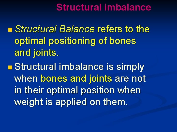 Structural imbalance n Structural Balance refers to the optimal positioning of bones and joints.