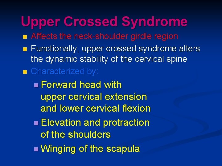 Upper Crossed Syndrome n n n Affects the neck-shoulder girdle region Functionally, upper crossed