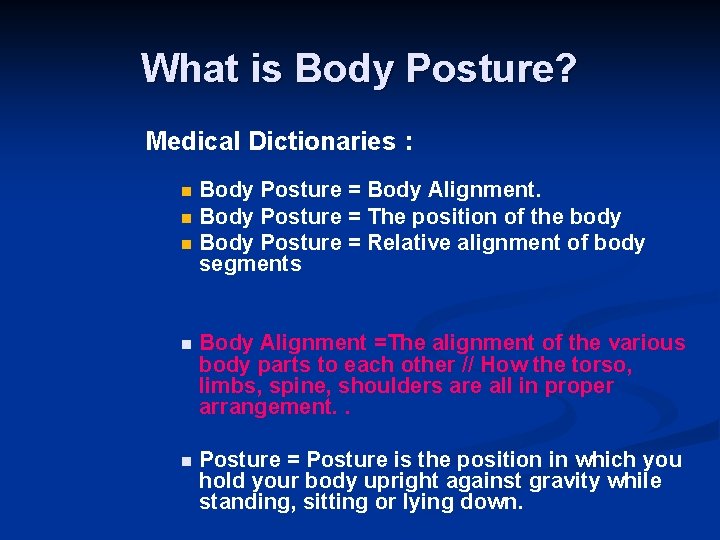 What is Body Posture? Medical Dictionaries : Body Posture = Body Alignment. n Body