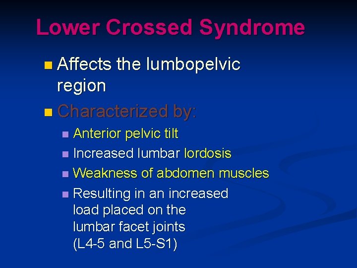 Lower Crossed Syndrome n Affects the lumbopelvic region n Characterized by: Anterior pelvic tilt