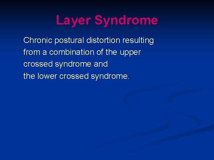 Layer Syndrome Chronic postural distortion resulting from a combination of the upper crossed syndrome