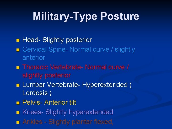 Military-Type Posture n n n n Head- Slightly posterior Cervical Spine- Normal curve /