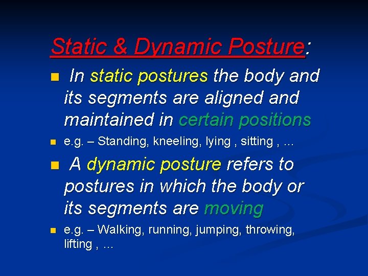 Static & Dynamic Posture: n n In static postures the body and its segments