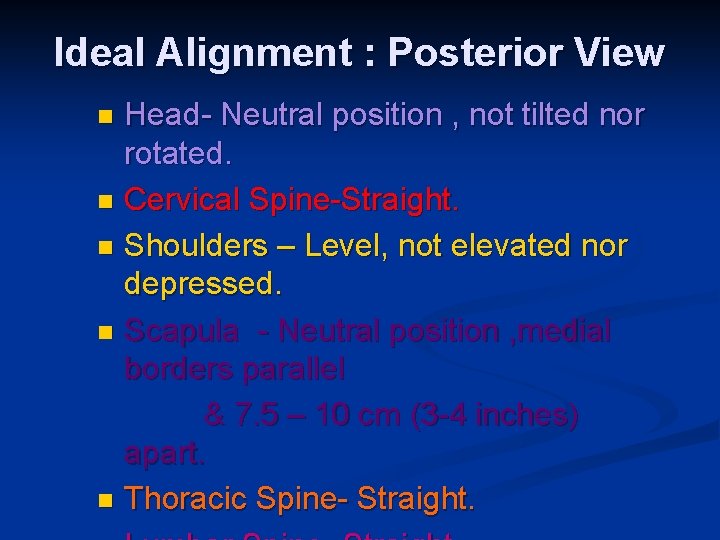Ideal Alignment : Posterior View Head- Neutral position , not tilted nor rotated. n