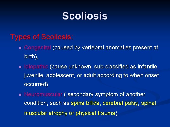 Scoliosis Types of Scoliosis: n Congenital (caused by vertebral anomalies present at birth), n