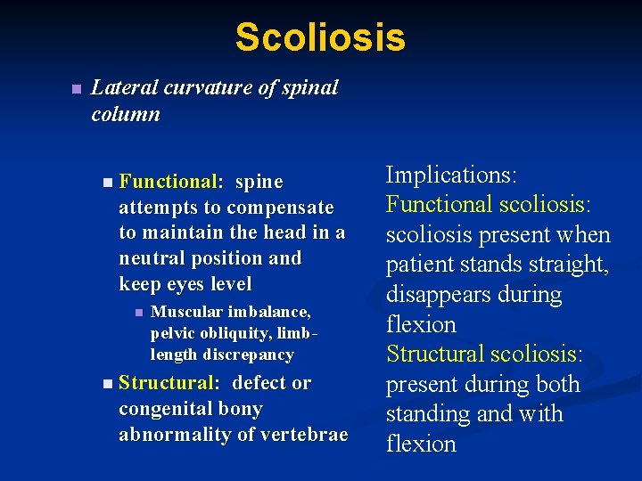 Scoliosis n Lateral curvature of spinal column n Functional: spine attempts to compensate to
