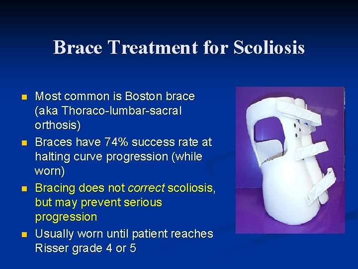Brace Treatment for Scoliosis n n Most common is Boston brace (aka Thoraco-lumbar-sacral orthosis)