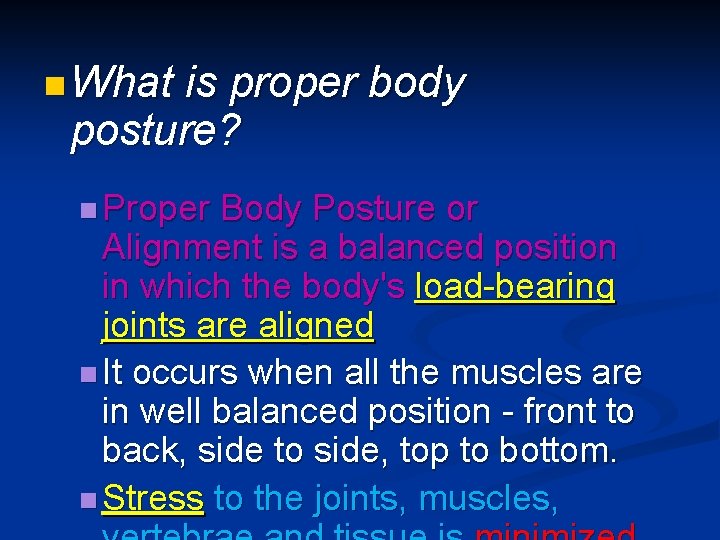 n What is proper body posture? n Proper Body Posture or Alignment is a