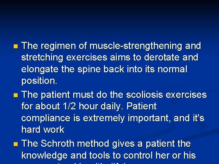 The regimen of muscle-strengthening and stretching exercises aims to derotate and elongate the spine